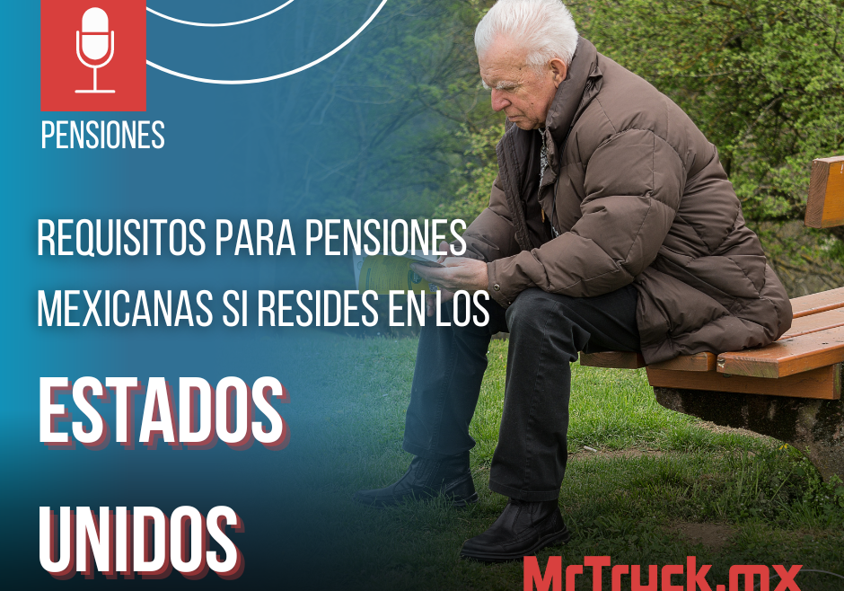 Requisitos para pensiones mexicanas si resides en Estados Unidos